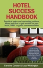 Hotel Success Handbook : Practical Sales and Marketing Ideas, Actions, and Tips to Get Results for Your Small Hotel, B&B, or Guest Accommodation - Book
