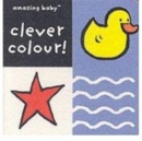 Clever Colour : Amazing Baby - Book