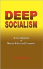 Deep Socialism : A New Manifesto of Marxist Ethics and Economics - Book