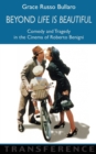 Beyond Life is Beautiful : Comedy and Tragedy in the Cinema of Roberto Benigni - Book