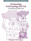 Archaeology, Anthropology and Cult : The Sanctuary at Gilat,Israel - Book