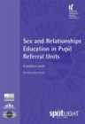 Sex and Relationships Education in Pupil Referral Units : A Practical Guide - Book