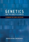 Genetics for the Health Sciences : A Handbook for Clinical Healthcare - Book