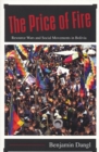 The Price Of Fire : Resource Wars and Social Movements in Bolivia - Book