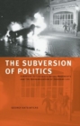 The Subversion Of Politics : European Autonomous Social Movements and the Decolonisation of Everyday Life - Book