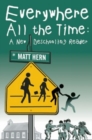 Everywhere All The Time : A New Deschooling Reader - Book