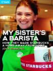 My Sister's a Barista : How They Made Starbucks a Home from Home - Book