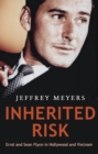 Inherited Risk : Errol and Sean Flynn in Hollywood and Vietnam. - eBook