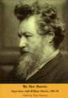 We Met Morris : Interviews with William Morris, 1885-96 - Book