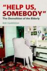 Help Us, Somebody : The Demolition of the Elderly - Book