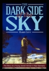 The Dark Side of the Sky : The Story of a Young Jewish Airman in Nazi Germany - Book
