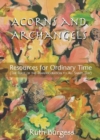 Acorns and Archangels : Resources for Ordinary Time - the Feast of the Transfiguration to All Hallows' - Book