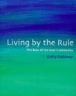 Living by the Rule : The Rule of the Iona Community - Book