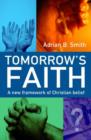Tomorrow`s Faith - A New Framework for Christian Belief - Book