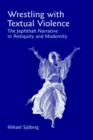 Wrestling with Textual Violence : The Jephthah Narrative in Antiquity and Modernity - Book