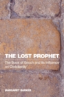 The Lost Prophet : The Book of Enoch and Its Influence on Christianity - Book