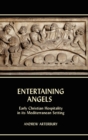 Entertaining Angels : Early Christian Hospitality in Its Mediterranean Setting - Book