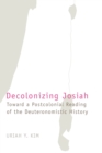 Decolonizing Josiah : Toward a Postcolonial Reading of the Deuteronomistic History - Book