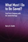 What Must I Do to be Saved? : Paul Parts Company with His Jewish Heritage - Book