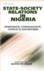 State- Society Relations in Nigeria : Democratic Consolidation, Conflicts and Reforms (HB) - Book