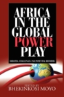 Africa in Global Power Play : Debates, Challenges and Potential Reforms - Book