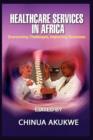 Health Services in Africa : Overcoming Challenges, Improving Outcomes - Book