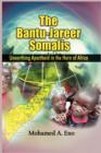 The Bantu - Jareer Somalis : Unearthing Apartheid in the Horn of Africa - Book