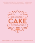 Designer Cake Decorating : Recipes and Step-by-step Techniques from Top Wedding Cake Makers - Book