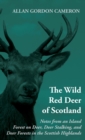 The Wild Red Deer Of Scotland - Notes from an Island Forest on Deer, Deer Stalking, and Deer Forests in the Scottish Highlands - Book
