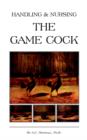 Handling and Nursing the Game Cock (History of Cockfighting Series) - Book