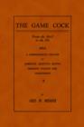 The Game Cock : From The Shell To The Pit - A Comprehensive Treatise On Gameness, Selecting, Mating, Breeding, Walking and Conditioning, Etc. (History of Cockfighting Series) - Book