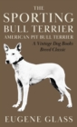 The Sporting Bull Terrier (Vintage Dog Books Breed Classic - American Pit Bull Terrier) - Book