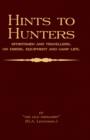 Hints To Hunters, Sportsmen And Travellers On Dress, Equipment, and Camp Life (Big Game Hunting / Safari Series) - Book
