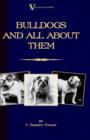 Bulldogs and All About Them (A Vintage Dog Books Breed Classic - Bulldog / French Bulldog) - Book