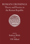 Roman Crossings : Theory and Practice in the Roman Republic - Book