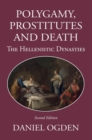 Polygamy, Prostitutes and Death : The Hellenistic Dynasties - Book