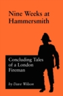 Nine Weeks At Hammersmith : Concluding Tales of a London Fireman - Book