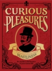Curious Pleasures : A Gentleman's Collection of Beastliness - Book