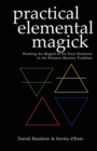 Practical Elemental Magick : Working the Magick of the Four Elements of Air, Fire, Water and Earth in the Western Esoteric Traditions - Book