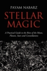 Stellar Magic : A Practical Guide to Performing Rites and Ceremonies to the Moon, Planets, Stars and Constellations - Book
