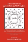 The Grimoire of Arthur Gauntlet : A 17th Century London Cunningman's Book of Charms, Conjurations and Prayers.  Includes Material from the Heptameron, the Arbatel, the Discoverie of Witchcraft; and th - Book