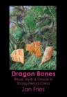 Dragon Bones : Ritual, Myth and Oracle in Shang Period China - Book