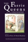 The Faerie Queens : A Collection of Essays Exploring the Myths, Magic and Mythology of the Faerie Queens - Book