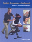 Seated Acupressure Bodywork : A Practical Handbook for Therapists - Book