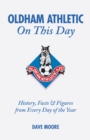 Oldham Athletic On This Day : History, Facts and Figures from Every Day of the Year - Book