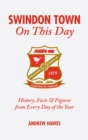 Swindon Town On This Day : History, Facts & Figures from Every Day of the Year - Book