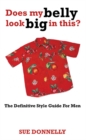 Does My Belly Look Big In This? : The Definitive Style Guide For Men - Book