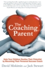 The Coaching Parent : Help Your Children Realise Their Potential by Becoming Their Personal Success Coach - Book