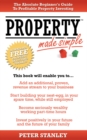 Property Made Simple : The Absolute Beginner’s Guide To Profitable Property Investing - Book