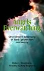 Angels Everwatching : One Family's Testimony of God's Protection and Mercy - Book